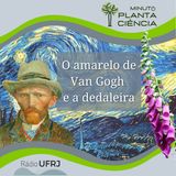 Minuto PlantaCiência - Ep. 01 - O amarelo de Van Gogh e a dedaleira (Rádio UFRJ)