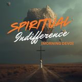 Spiritual Indifference [Morning Devo]