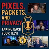 Episode 450 - Pixels, Packets and Privacy : Taking Back Your Tech