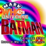 Episode 330 - Riddle Me This, Batman!