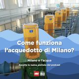 #4 - Come funziona l'acquedotto di Milano?