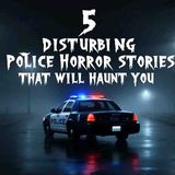 5 Disturbing Police Horror Stories That Will Haunt