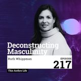 Deconstructing Masculinity with Ruth Whippman.