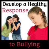 Developing a Healthy Response to Bullying