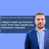 Episodio 408 - Litigate sempre per la stessa cosa? Forse non è quella cosa. (Domande e risposte)