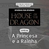 #HOTD S01E06, A Princesa e a Rainha | Especial House of the Dragon