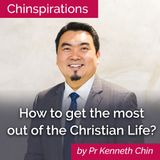 How to get the most out of the Christian Life?