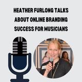 Heather Furlong Talks About Online Branding Success for Musicians