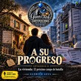 A Su Progreso - 08 - La vivienda: El próximo campo de batalla | Globito Azul
