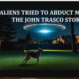 Aliens Tried to Abduct My Dog: The John Trasco Story