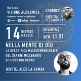 NELLA MENTE DI DIO LA DECODIFICA DEL SAPERE MILLENARIO DI GIORDANO BRUNO con ALEX LA GAMBA