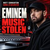 Eminem Music Stolen | Matt Connarton Unleashed