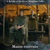 Manzo essiccato - A Knight of the Seven Kingdoms 1x02 Analisi