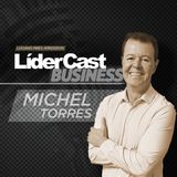 LíderCast Business 330 - Michel Torres