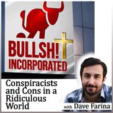 Bullsh!t Incorporated: Conspiracists and Cons in a Ridiculous World (with Dave Farina)