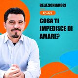 Episodio 375 - Gli impedimenti all'Amore: come riconoscerli?