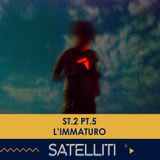 Satelliti ST.2 PT.5 - L'Immaturo - 16/02/2021