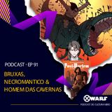 XWARS #91 Bruxas, Necromantico e Homem das Cavernas