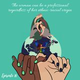 Episode 10: The woman can be a professional regardless of her ethnic-racial origin.
