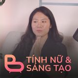 EP07 TÍNH NỮ & SÁNG TẠO | BCCT7