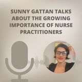 Sunny Gattan Talks About The Growing Importance Of Nurse Practitioners