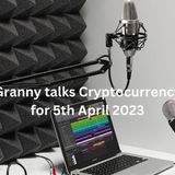 Crypto Granny talks Cryptocurrency markets 5th April 2023