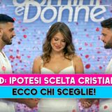 Uomini e Donne Ipotesi Scelta Cristiana: Ecco Chi Sceglie!