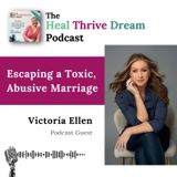 EP207: Escaping a Toxic, Abusive Marriage: The Victoria Ellen Story