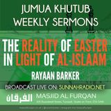 Khuṭbah: The Reality of Easter in Light of Islām – Ustādh Rayaan Barker