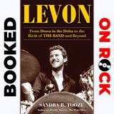 "Levon: From Down in the Delta to the Birth of The Band and Beyond"/Sandra B. Tooze [Episode 4]