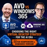 AVD vs Windows 365: Choosing the Right Virtual Desktop Strategy for the AI Era with Dieter Kempeneers [MVP] & Dominiek Verham [MVP]