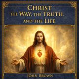 Christ the Way, the Truth, and the Life by John Brown | Catholic Review ★★★★★ | Classic Christian Audiobook Part 1