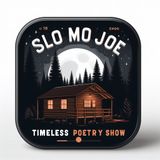 Slo Mo Joe Timeless Poetry Show Season 3 Episode 1