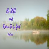 May 5, 2024 | Be Still and Know He is God