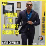 153: Chris Cavallini | Arrested 17 Times Before Age 18 to 8-Figure Business