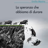 Emilio Masina "La speranza che abbiamo di durare"