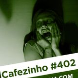 Cafezinho 402 – Quem ganha com seu medo