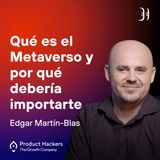 Qué es el Metaverso y por qué debería importarte con Edgar Martín-Blas de Virtual Voyagers