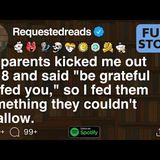 My parents kicked me out at 18 and said _be grateful we fed you__ [FULL STORY](M4A_128K)