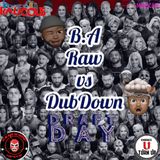 B.A. Raw vs DubDown