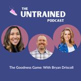 The Goodness Game: with Bryan Driscoll