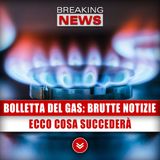 Bolletta Del Gas, Brutte Notizie: Ecco Cosa Succederà!