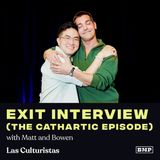 "Exit Interview (The Cathartic Episode)" (w/ Matt & Bowen)