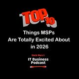 Top 10 MSP “Excitements” for 2026 (EP 952)