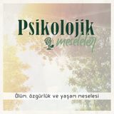 Ölüm, özgürlük ve yaşam meselesi | 108