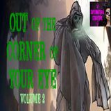 Out of the Corner of Your Eye | Volume 2 | Podcast E315