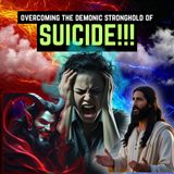 #42 - Overcoming The Demonic Stronghold Of Suicide (Part 5)