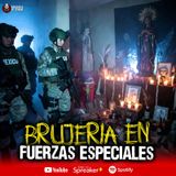 Brujería en operativos militares | Ep 201