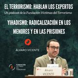 Yihadismo, radicalización en menores y prisiones, con Álvaro Vicente