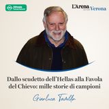 04. Dallo scudetto dell'Hellas alla Favola del Chievo: mille storie di campioni con Gianluca Tavellin
